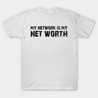 My Network is My Net Worth T-Shirt